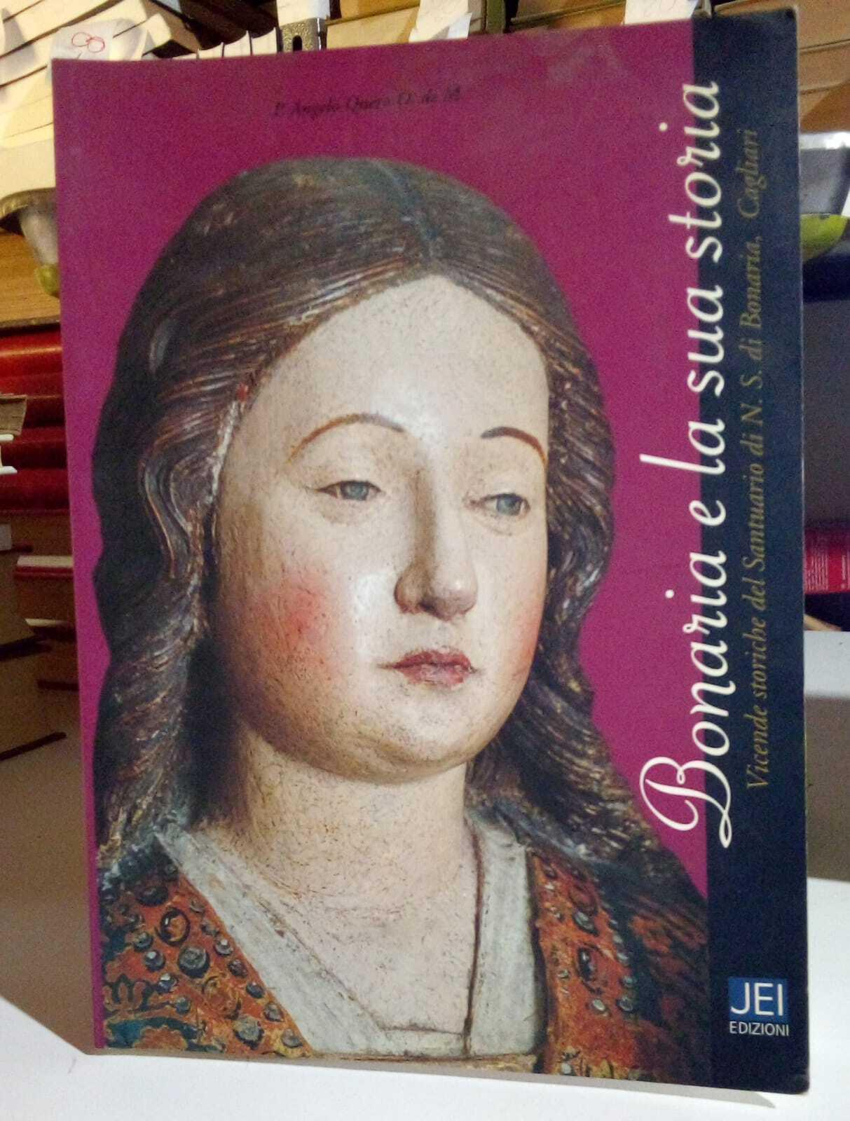 Bonaria e la sua storia. Vicende storiche del santuario di n. s. di Bonaria, Cagliari