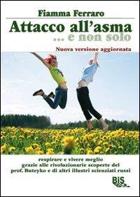 Attacco all'asma... e non solo. Respirare e vivere meglio grazie alle rivoluzionarie scoperte del prof. Buteyko .. - copertina