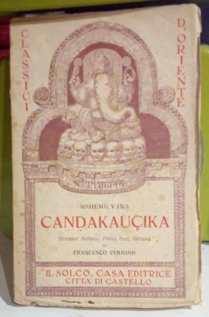 I Classici dell'Oriente, vol. 2: Candakaucika. La collera di Kausika. Dramma indiano in cinque atti - copertina