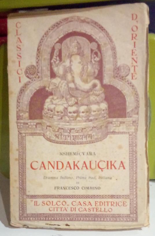 I Classici dell'Oriente, vol. 2: Candakaucika. La collera di Kausika. Dramma indiano in cinque atti - copertina