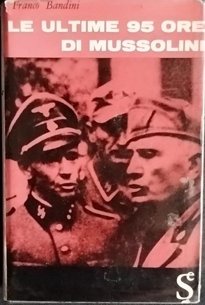 Le ultime 95 ore di Mussolini - Franco Bandini - copertina