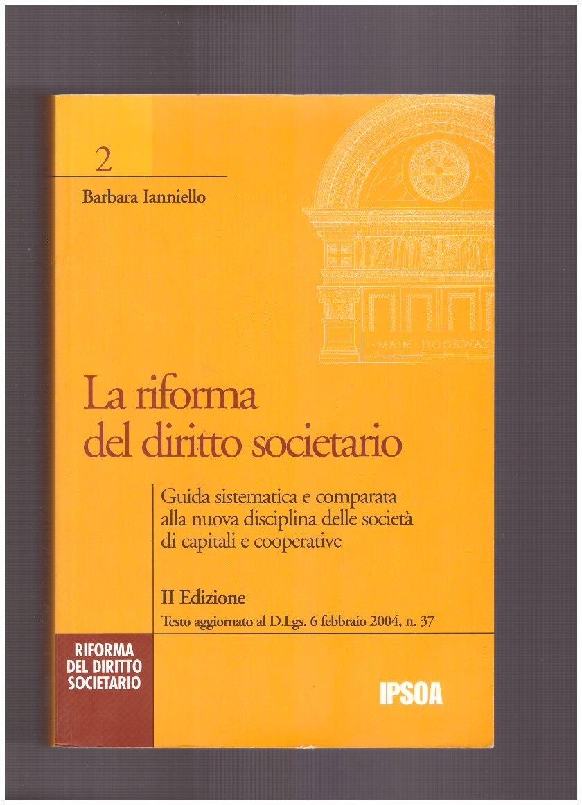 La riforma del diritto societario : guida sistematica e comparata alla nuova disciplina delle società  di capitali e cooperative