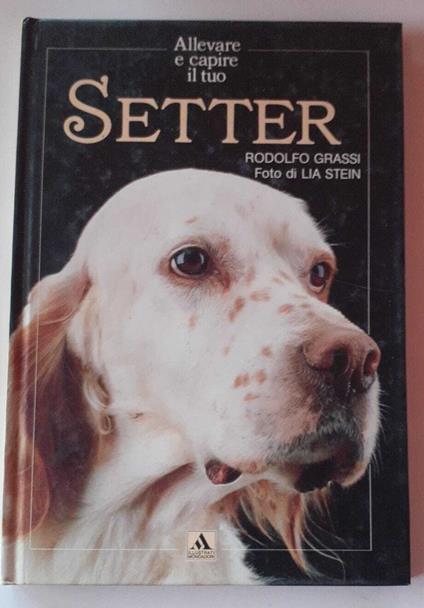 Allevare e capire il tuo Setter - Rodolfo Grassi - copertina