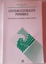 L' interculturalità possibile. L' inserimento scolastico degli stranieri