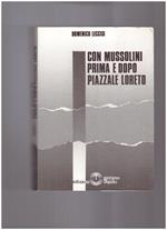 Con Mussolini Prima e dopo Piazzale Loreto