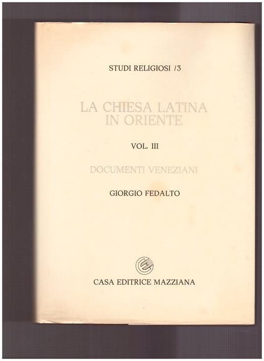 La Chiesa Latina in Oriente Vol. III Documenti Veneziani - copertina
