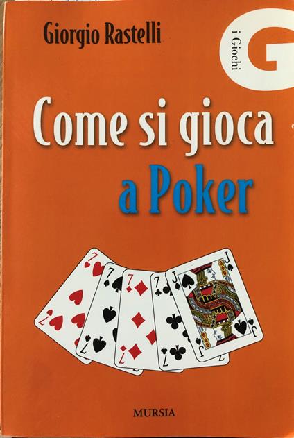 Come si gioca a Poker. Meccanismo tecnico - Psicologia del gioco - Regolamento - Giorgio Rastelli - copertina