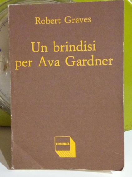 Un brindisi per Ava Gardner - Robert Graves - copertina