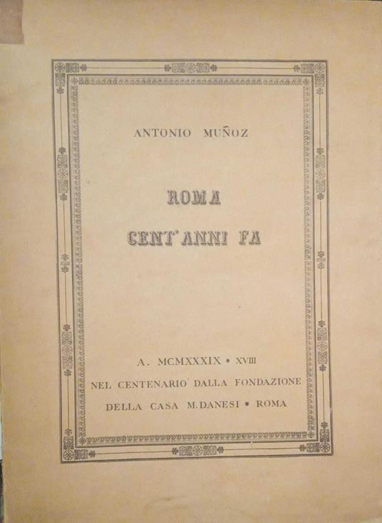 Roma cent'anni fa. A. MCMXXXIX Nel centenario della fondazione della casa M. Danesi Roma - Antonio Muñoz - copertina