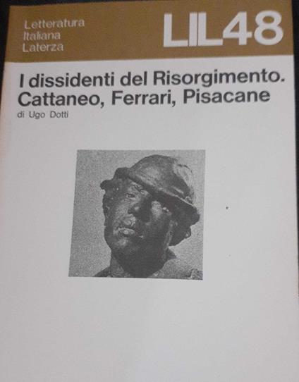 I dissidenti del Risorgimento. Cattaneo, Ferrari, Pisacane - Ugo Dotti - copertina
