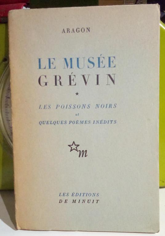 Le musée grévin. les poissons noirs et quelques poèmes inédits - Aragon - copertina