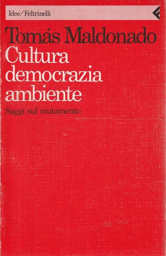 Cultura, democrazia, ambiente. Saggi sul mutamento - Tomás Maldonado - copertina