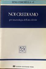 Noi crediamo per una teologia dell'atto di fede