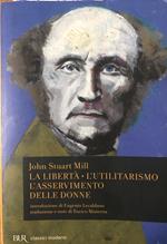 La libertà. L'utilitarismo. L'asservimento delle donne