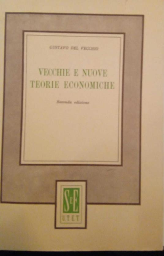 Vecchie e nuove teorie economiche - Gustavo Del Vecchio - copertina