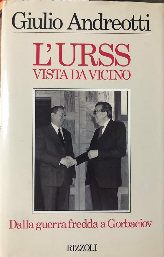 L' Urss vista da vicino. Dalla guerra fredda a Gorbaciov - Giulio Andreotti - copertina
