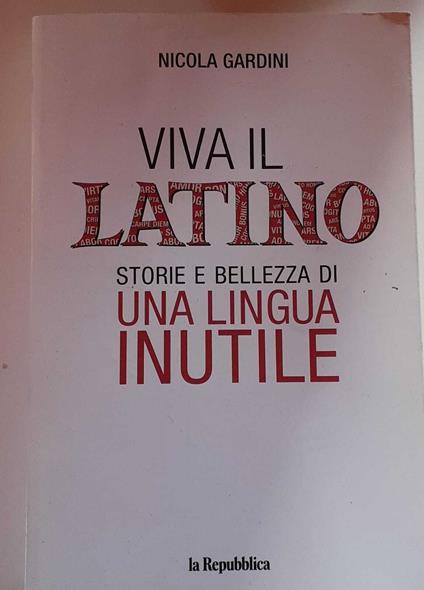 Viva il latino. Storie e bellezza di una lingua inutile - Nicola Gardini - copertina