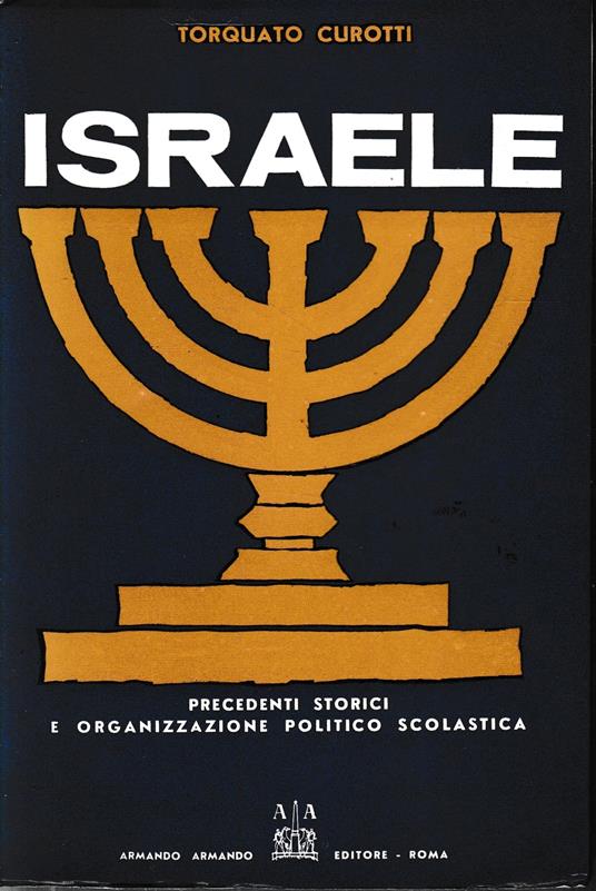 Israele. Precedenti storici e attuale organizzazione politica e scolastica - Torquato Curotti - copertina