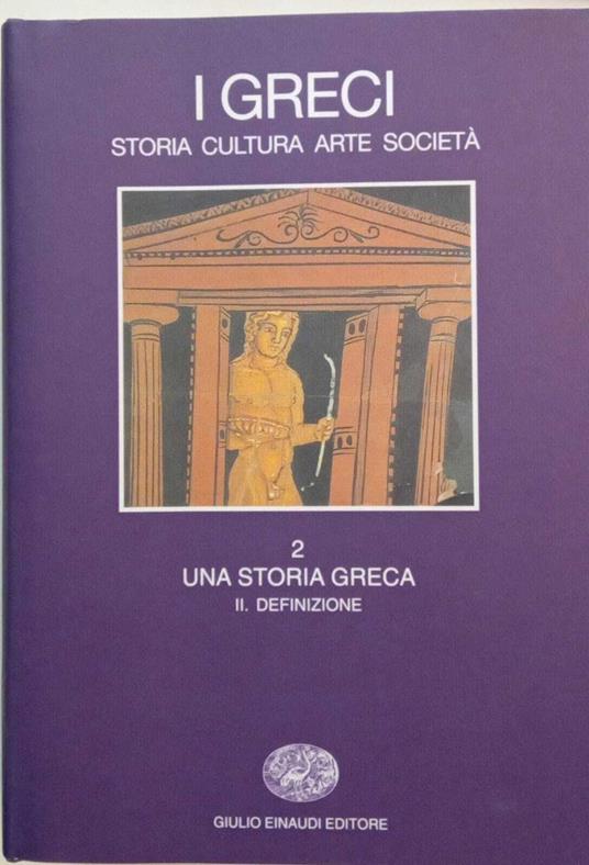 I greci. Storia, cultura, arte, società. Una storia greca. Definizione (Vol. 2/2) - Salvatore Settis - copertina