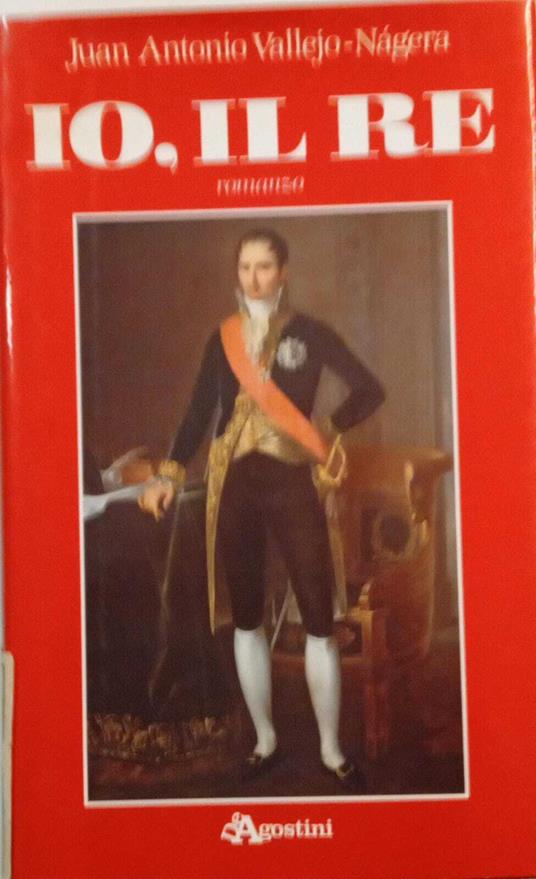 Io, il re - Juan Antonio Vallejo-Nágera - copertina