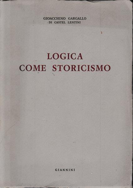 Logica come storicismo - Gioacchino Gargallo - copertina