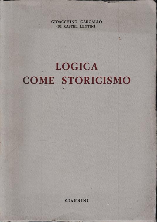 Logica come storicismo - Gioacchino Gargallo - copertina