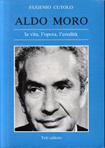 Aldo Moro la vita, l'opera, l'eredità