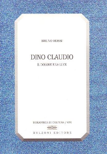 Dino Claudio. Il dolore e la luce
