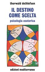 Il destino come scelta. Psicologia esoterica
