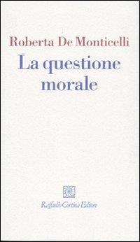 La questione morale - Roberta De Monticelli - copertina