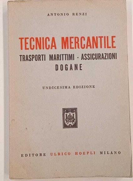 Tecnica mercantile. Trasporti marittimi - Assicurazioni - dogane - Antonio Renzi - copertina