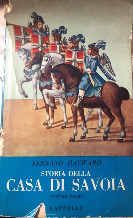 Storia della casa di Savoia. Volume Primo - Fernand Hayward - copertina