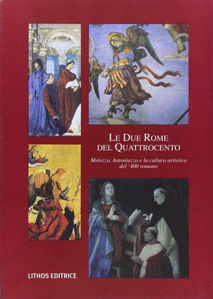 Le due Rome del '400. Melozzo, Antoniazzo e la cultura artistica del '400 romano - copertina