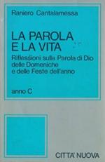 La parola e la vita. Riflessioni sulla parola di Dio delle Domeniche e delle Feste dell'anno. Anno C