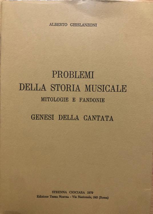 Problemi della storia musicale. Mitologie e fandonie. Genesi della cantata - Alberto Ghislanzoni - copertina