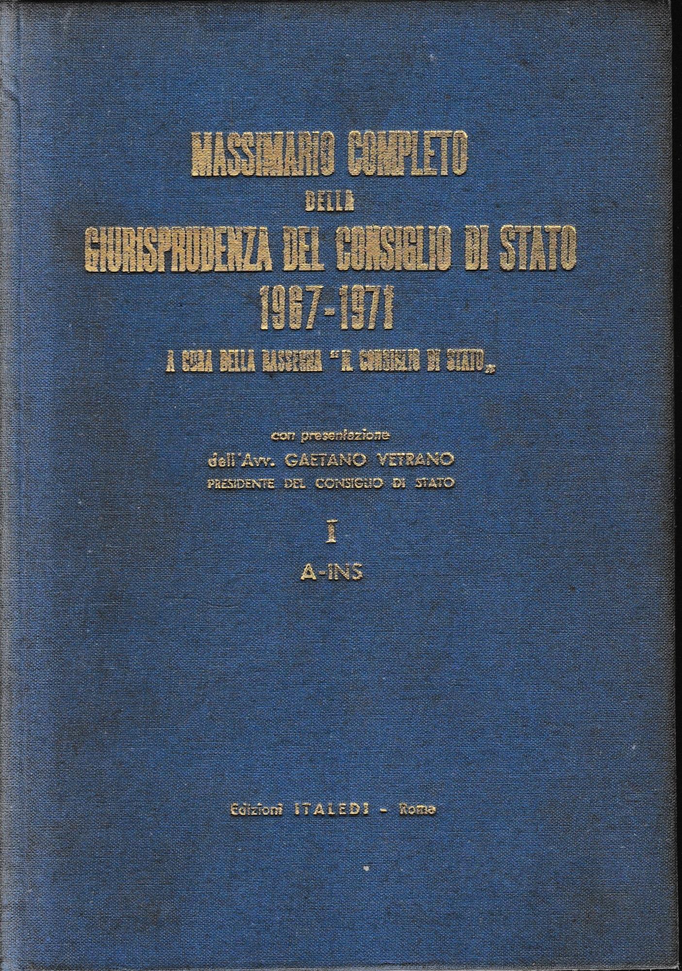 Massimario completo della giurisprudenza del Consiglio di Stato 1967-1971. I: A-INS