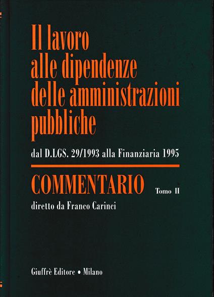 Il lavoro alle dipendenze delle amministrazioni pubbliche. Dal DL 29/1993 alla finanziaria 1995. Commentario, tomo II - Franco Carinci - copertina