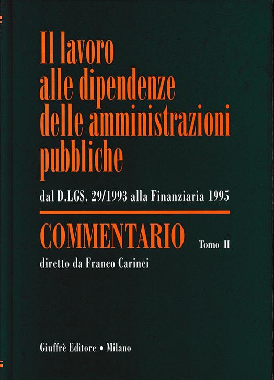 Il lavoro alle dipendenze delle amministrazioni pubbliche. Dal DL 29/1993 alla finanziaria 1995. Commentario, tomo II - Franco Carinci - copertina