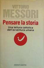 Pensare la storia. Una lettura cattolica dell'avventura umana