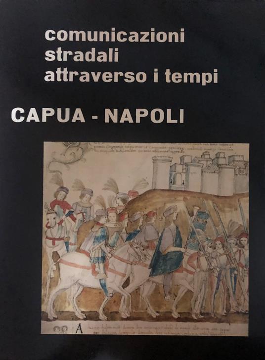 Comunicazioni stradali attraverso i tempi. Capua-Napoli - copertina