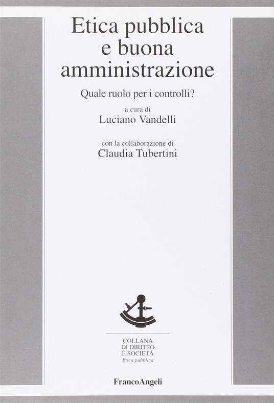 Etica pubblica e buona amministrazione. Quale ruolo per i controlli? - Luciano Vandelli - copertina