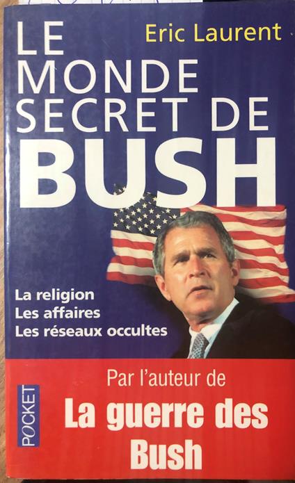 Le monde secret de Bush. La religion, les affaires, les réseaux occultes - Eric Laurent - copertina