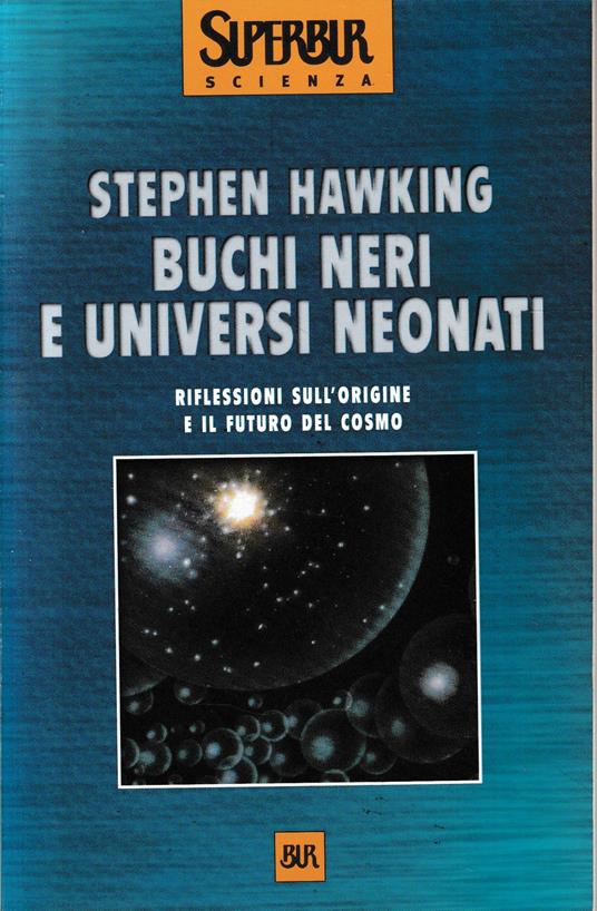 Buchi neri e universi neonati. Riflessioni sull'origine e il futuro del cosmo - Stephen Hawking - copertina