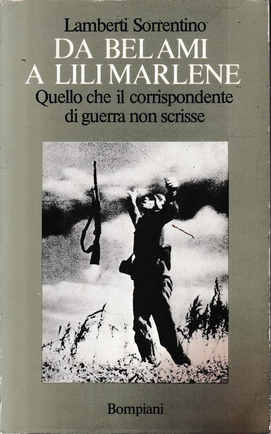 Da Bel Ami a Lili Marlene. Quello che il corrispondente di guerra non scrisse - Lamberti Sorrentino - copertina