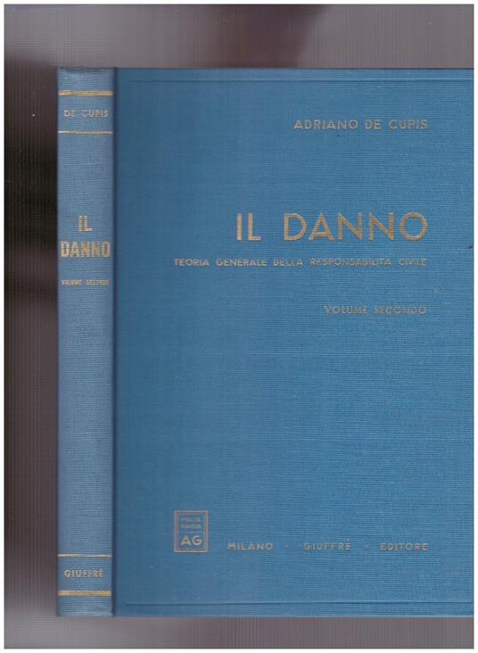 Il Danno. Teoria generale della responsabilità civile. Volume secondo - Adriano De Cupis - copertina