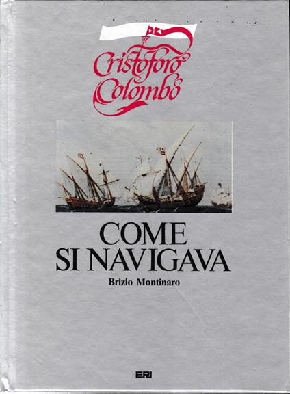 Cristoforo Colombo. Come si navigava - Brizio Montinaro - copertina
