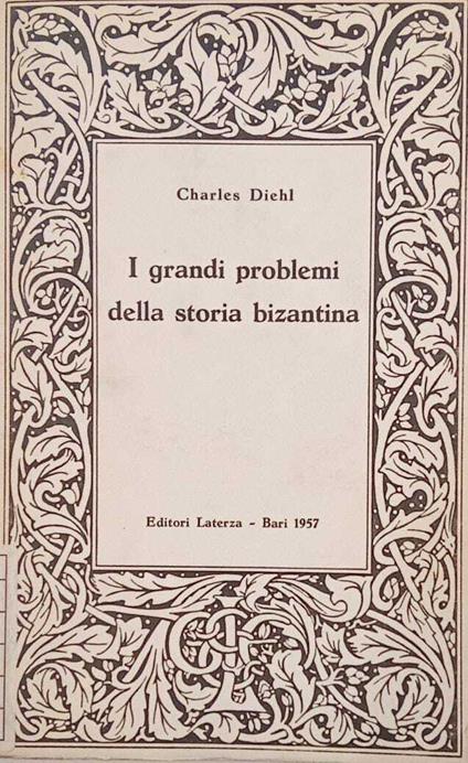 I grandi problemi della storia bizantina - Charles Diehl - copertina