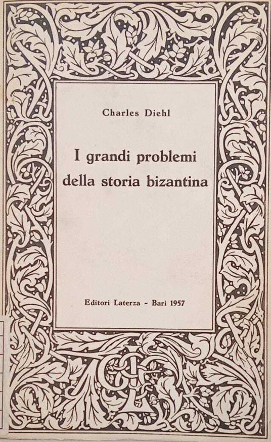 I grandi problemi della storia bizantina - Charles Diehl - copertina
