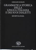 Grammatica storica della lingua italianan e dei suoi dialetti. Morfologia