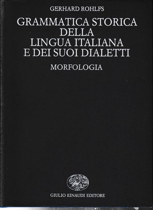 Grammatica storica della lingua italianan e dei suoi dialetti. Morfologia - Gerhard Rohlfs - copertina